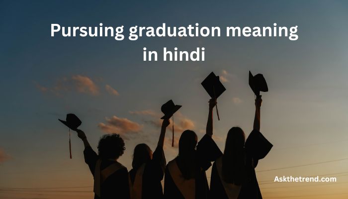 Pursuing graduation meaning in hindi