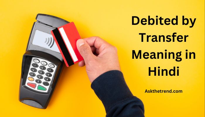 Debited by Transfer Meaning in Hindi