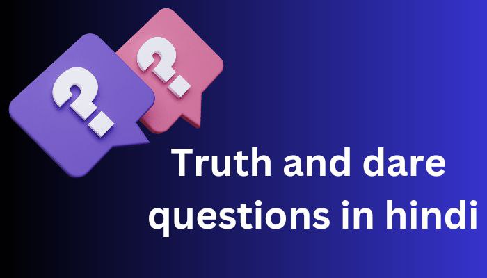 150 + Truth and dare questions in hindi | ट्रुथ और डेयर के सवाल हिंदी में